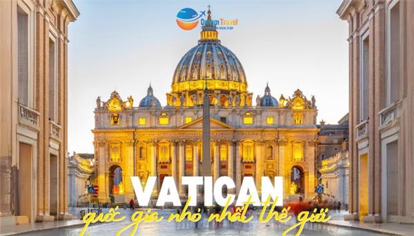 Một số trải nghiệm không thể bỏ lỡ khi tới Vatican - quốc gia nhỏ nhất thế giới!